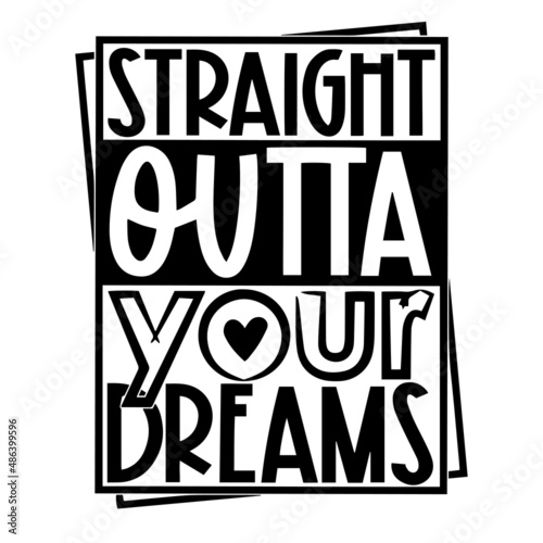 straight outta your dreams inspirational quotes, motivational positive quotes, silhouette arts lettering design
