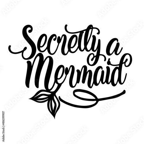 secretly a mermaid inspirational quotes, motivational positive quotes, silhouette arts lettering design