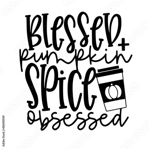 blessed pumpkin spice obsessed inspirational quotes, motivational positive quotes, silhouette arts lettering design