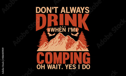 I Don   t Always Drink When I   m Coming Oh Wait. Yes I Do