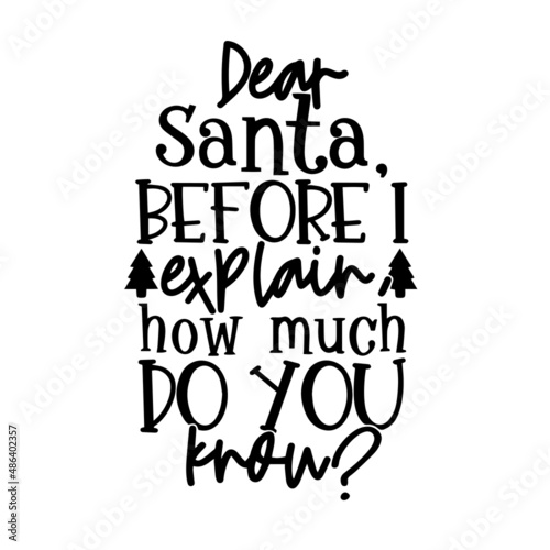 dear santa before i explain how much do you know inspirational quotes, motivational positive quotes, silhouette arts lettering design