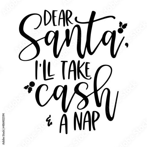 dear santa i'll take cash and a nap inspirational quotes, motivational positive quotes, silhouette arts lettering design