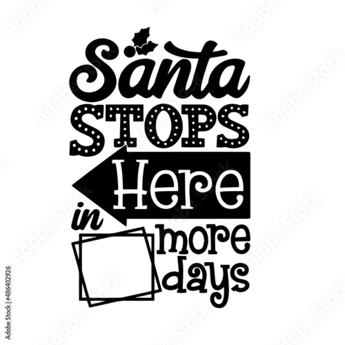 santa stops here in more days inspirational quotes  motivational positive quotes  silhouette arts lettering design
