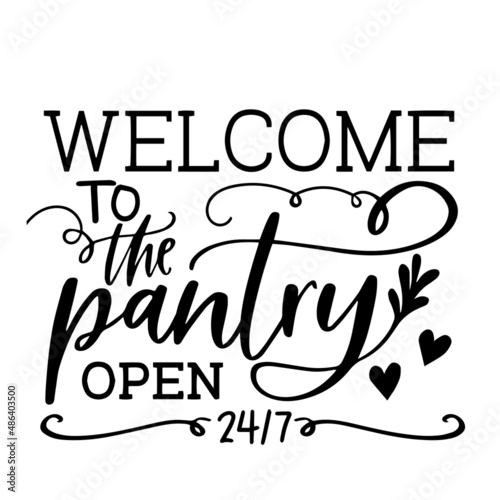 welcome to the pantry open 24 hours inspirational quotes, motivational positive quotes, silhouette arts lettering design