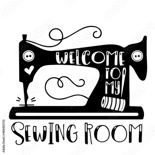 welcome to my sewing room inspirational quotes, motivational positive quotes, silhouette arts lettering design