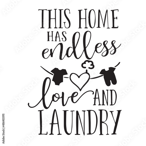 this home has endless love and laundry inspirational quotes, motivational positive quotes, silhouette arts lettering design