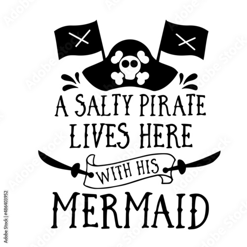 a salty pirate lives here with his mermaid inspirational quotes, motivational positive quotes, silhouette arts lettering design
