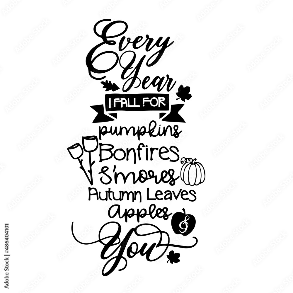 every year i fall for pumpkins bonfires s'mores autumn leaves apples and you inspirational quotes, motivational positive quotes, silhouette arts lettering design