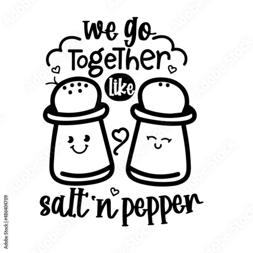 we go together like salt and pepper inspirational quotes, motivational positive quotes, silhouette arts lettering design