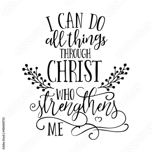 i can do all things through christ who strengthens me inspirational quotes, motivational positive quotes, silhouette arts lettering design