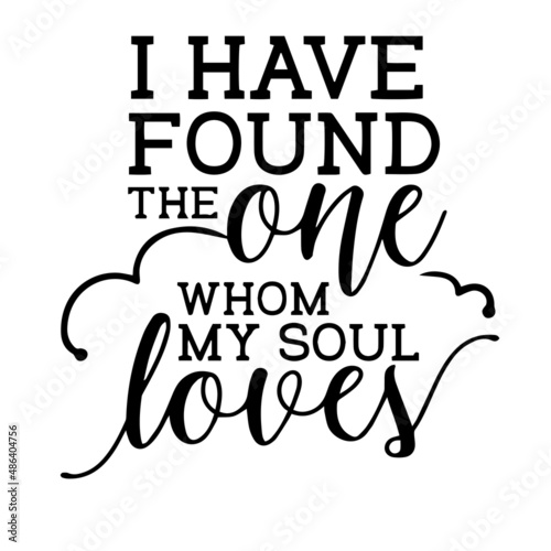 i have found the one whom my soul loves inspirational quotes, motivational positive quotes, silhouette arts lettering design