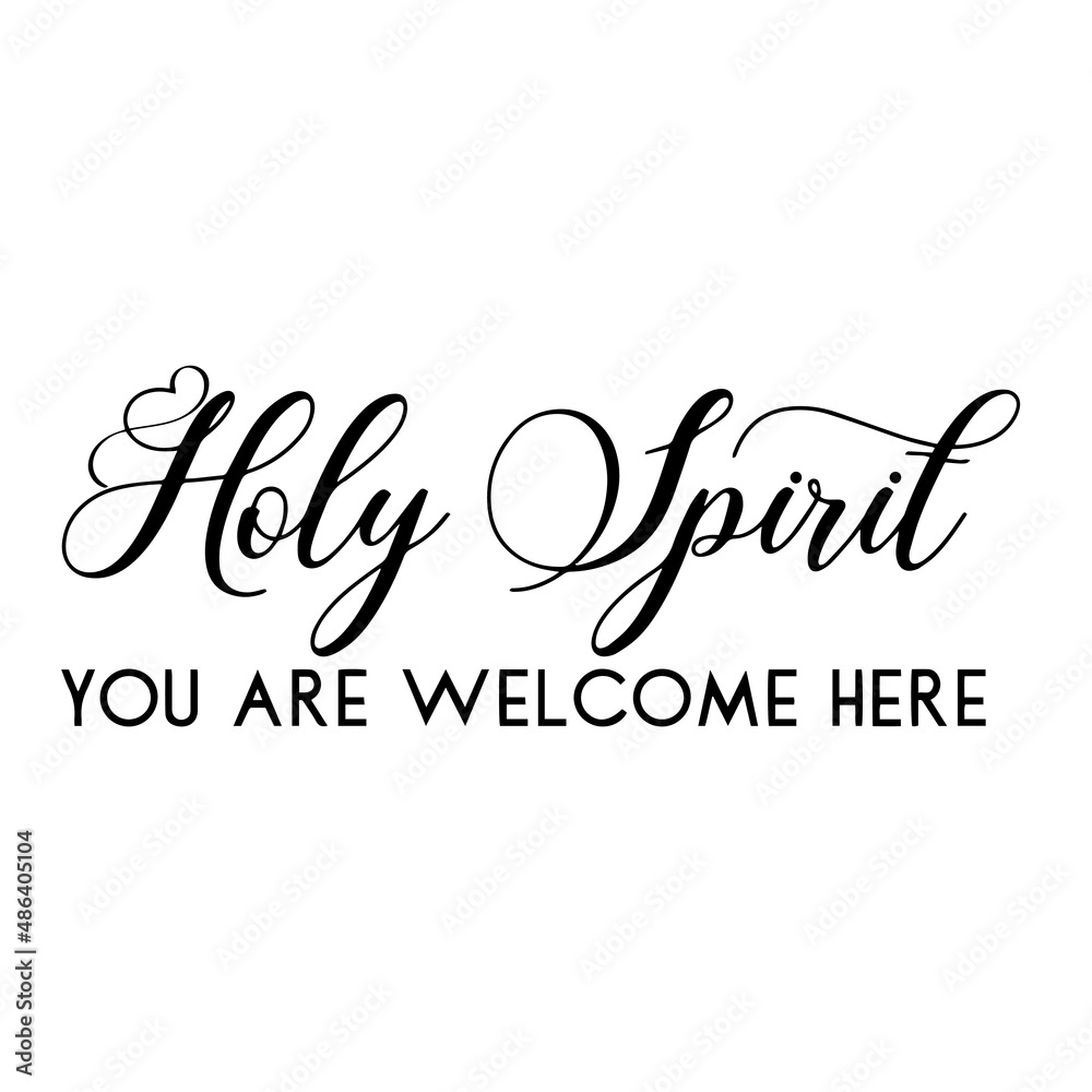 holy spirit you are welcome here inspirational quotes, motivational positive quotes, silhouette arts lettering design