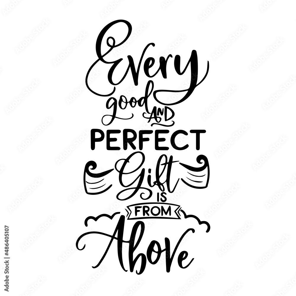 Fototapeta premium every good and perfect gift is from above inspirational quotes, motivational positive quotes, silhouette arts lettering design
