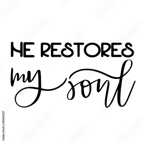 he restores my soul inspirational quotes, motivational positive quotes, silhouette arts lettering design
