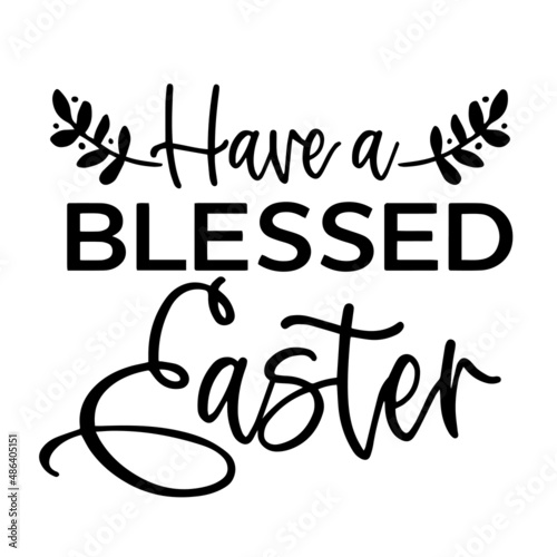 have a blessed easter inspirational quotes, motivational positive quotes, silhouette arts lettering design