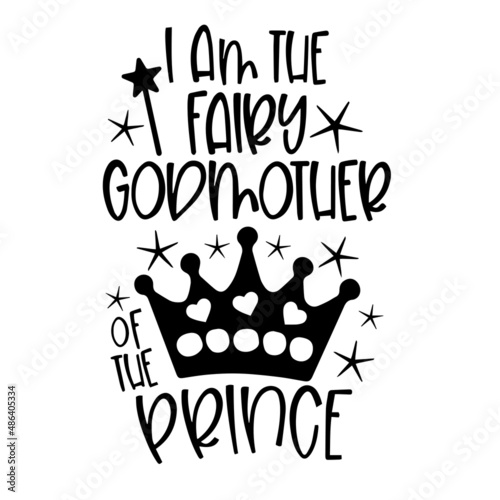 i am the fairy godmother of the prince inspirational quotes, motivational positive quotes, silhouette arts lettering design
