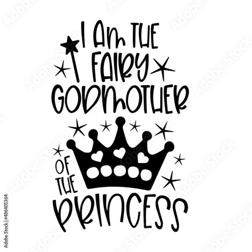 i am the fairy godmother of the princess inspirational quotes, motivational positive quotes, silhouette arts lettering design