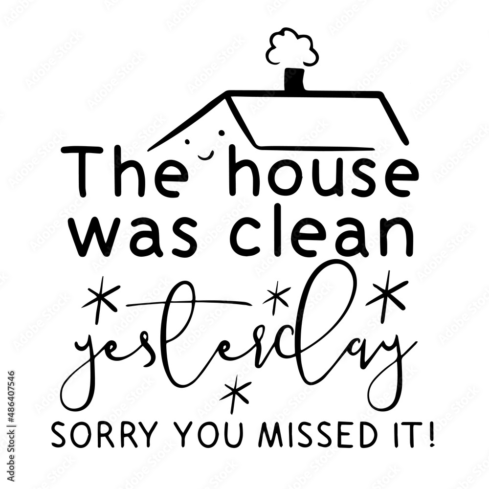 the house was clean yesterday sorry you missed it inspirational quotes ...