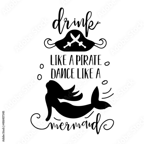 drink like a pirate dance like a mermaid inspirational quotes, motivational positive quotes, silhouette arts lettering design
