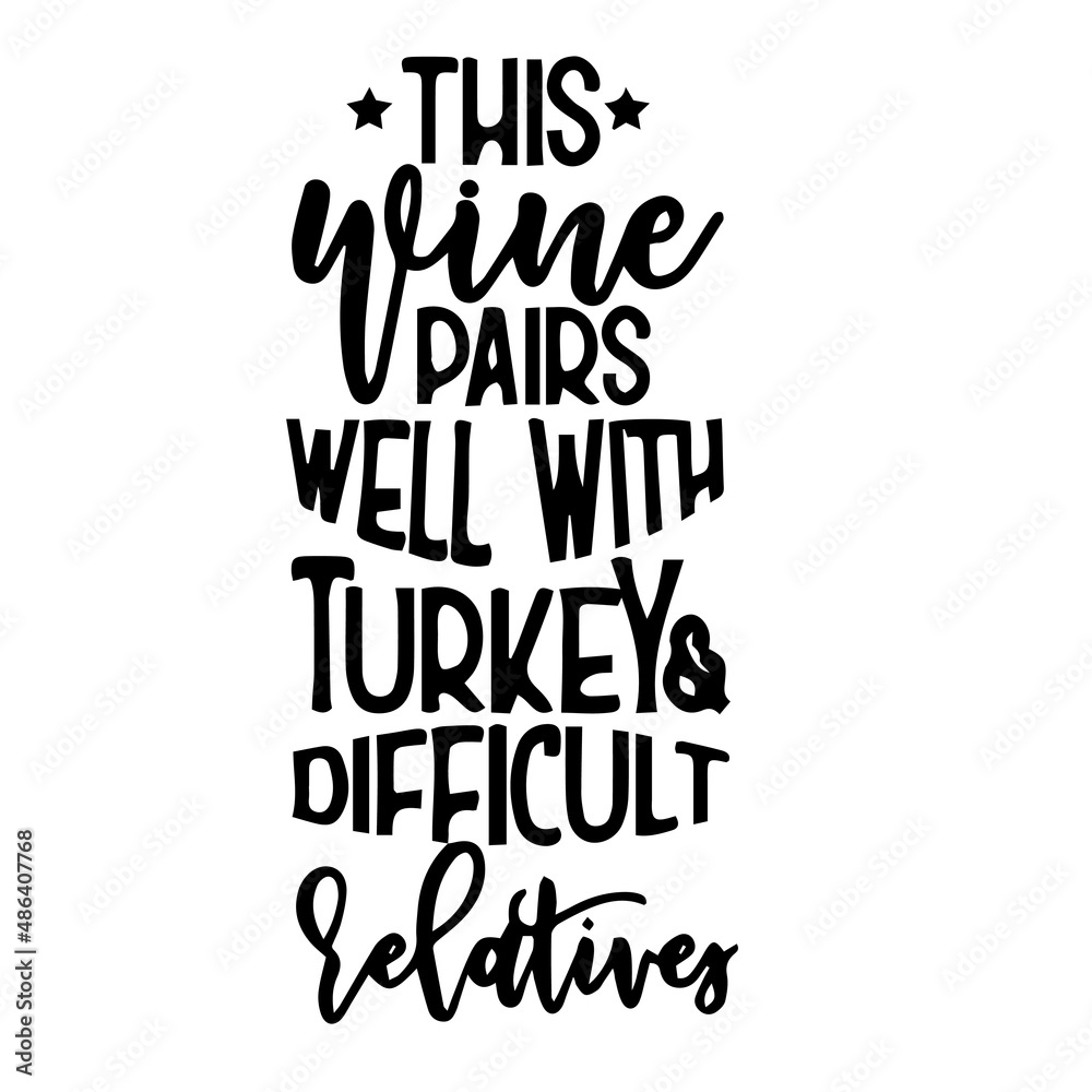 this wine pairs well with turkey and difficult relatives inspirational quotes, motivational positive quotes, silhouette arts lettering design this wine pairs well with turkey and difficult relatives inspirational quotes, motivational positive quotes, silhouette arts lettering design