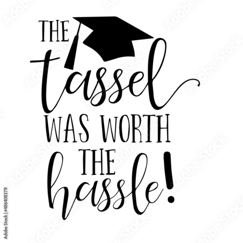 the tassel was worth the hassle inspirational quotes, motivational positive quotes, silhouette arts lettering design