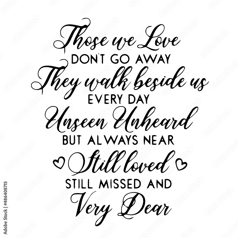 those we love don't go away inspirational quotes, motivational positive quotes, silhouette arts lettering design