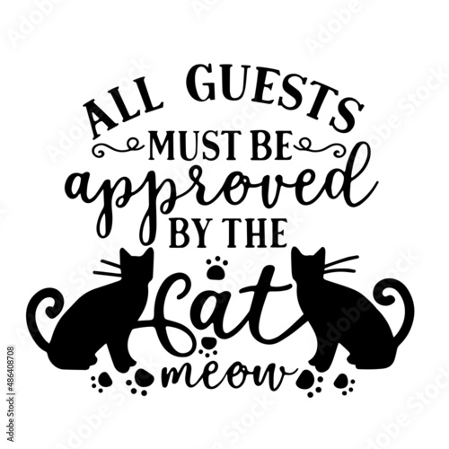 all guests must be approved by the cat meow inspirational quotes, motivational positive quotes, silhouette arts lettering design