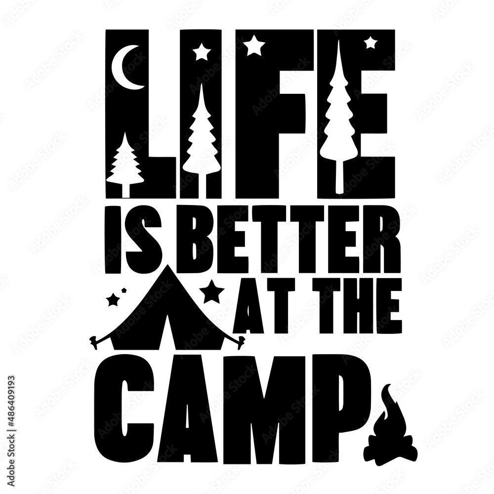 life is better at the camp inspirational quotes, motivational positive quotes, silhouette arts lettering design life is better at the camp inspirational quotes, motivational positive quotes, silhouette arts lettering design