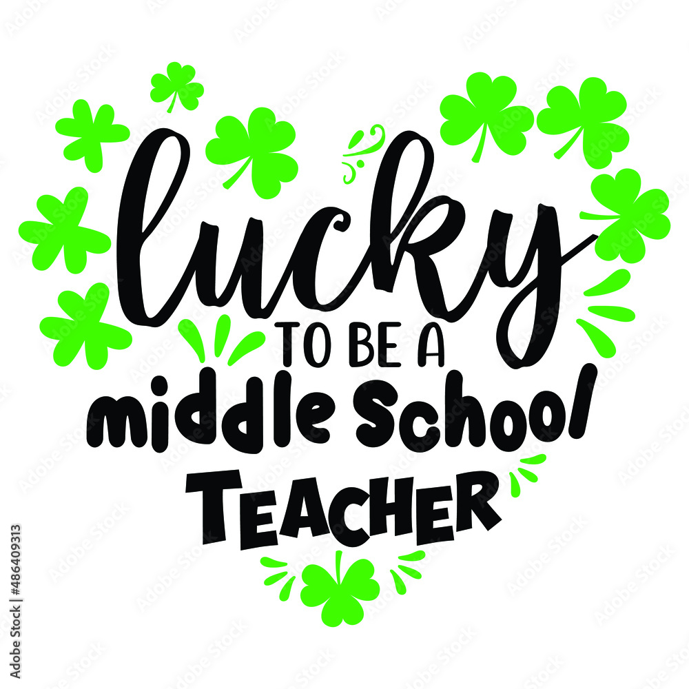 Fototapeta premium Lucky to be a middle school teacher, heart clover leaf vector, St. Patrick's day shirt print template, typography design for vector file.