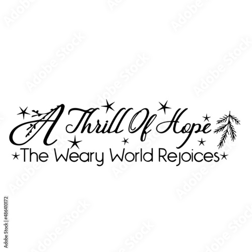 a thrill of hope the weary world rejoices inspirational quotes, motivational positive quotes, silhouette arts lettering design
