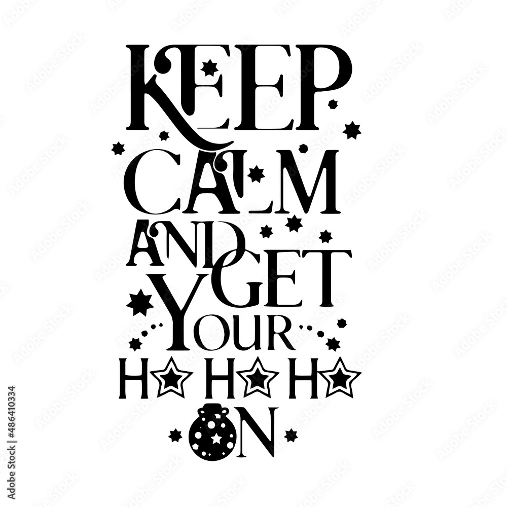 Fototapeta premium keep calm and get your ho ho ho on inspirational quotes, motivational positive quotes, silhouette arts lettering design