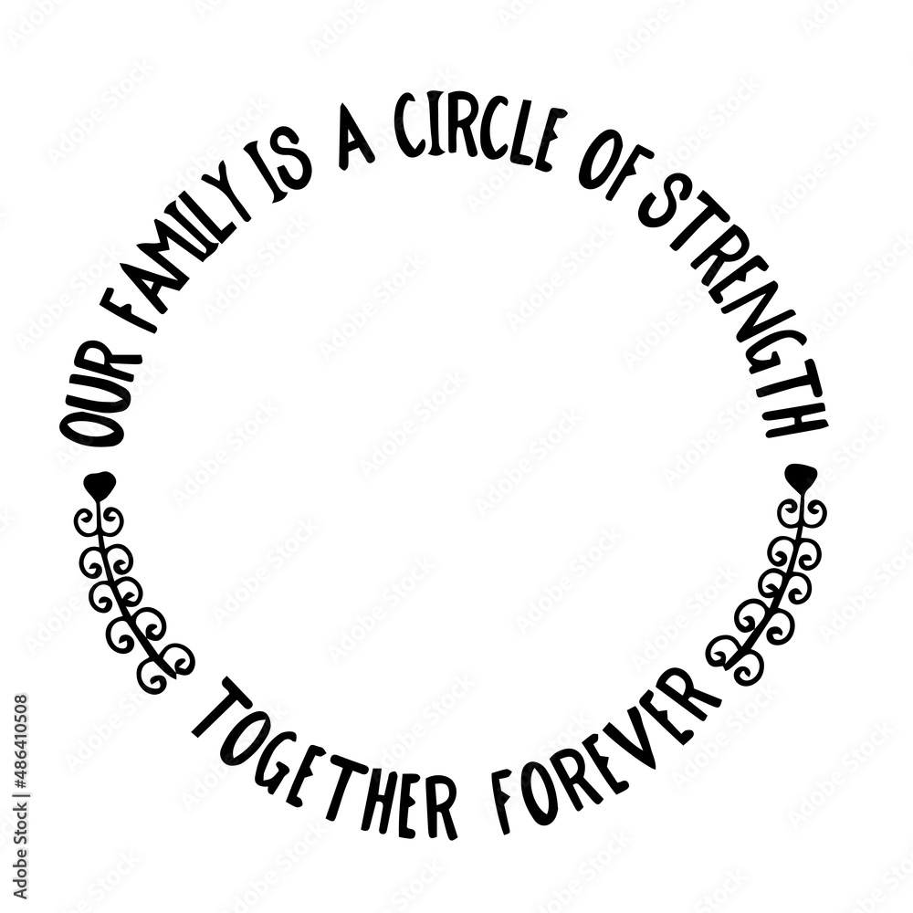 our-family-is-a-circle-of-strength-together-forever-inspirational