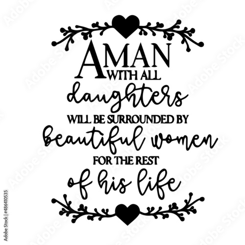 aman with all daughters will be surrounded by best friends inspirational quotes, motivational positive quotes, silhouette arts lettering design