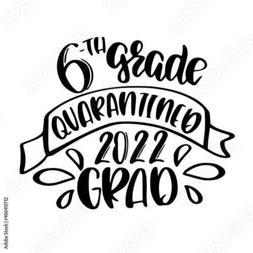 6th grade quarantined 2022 graduation inspirational quotes, motivational positive quotes, silhouette arts lettering design