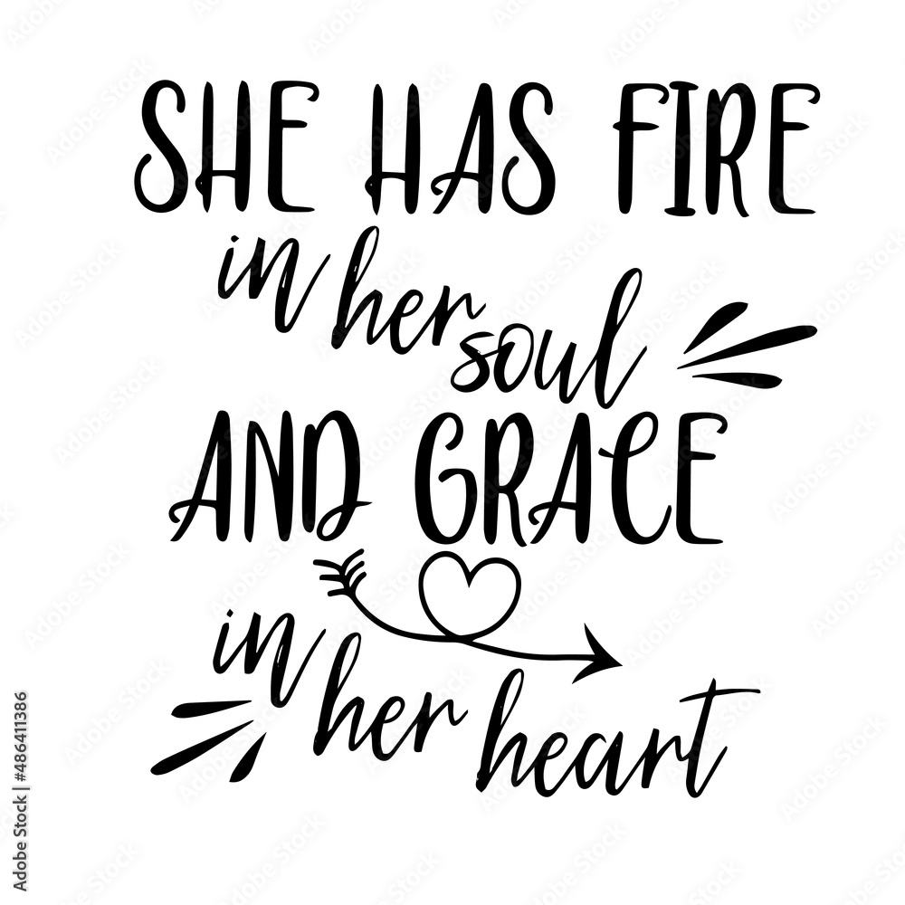 she has fire in her soul and grace in her heart inspirational quotes, motivational positive quotes, silhouette arts lettering design