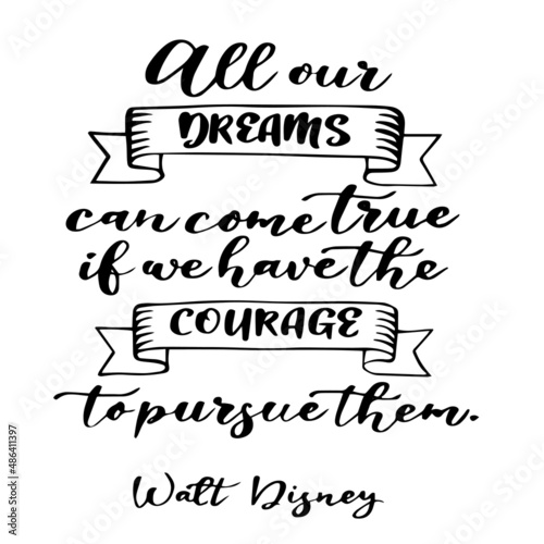 all our dreams can come true if we have the courage to pursue them inspirational quotes, motivational positive quotes, silhouette arts lettering design
