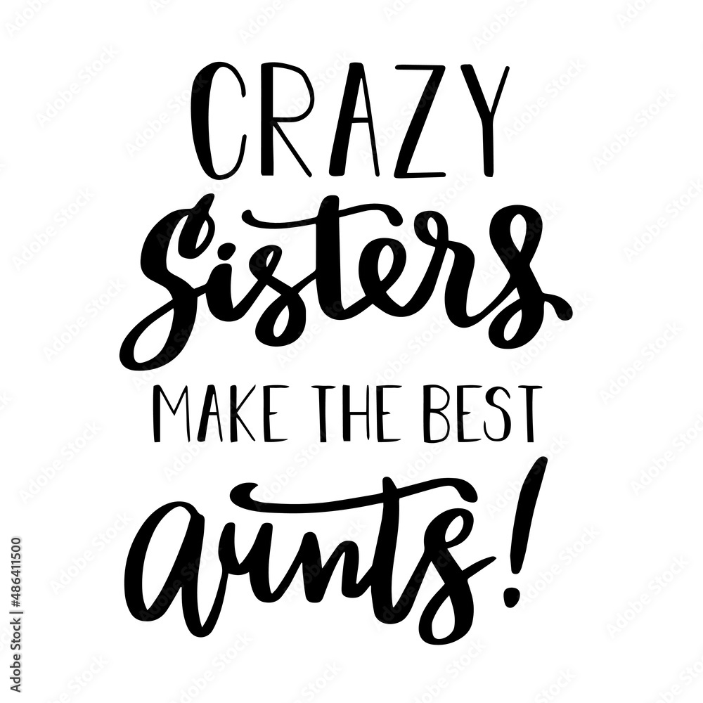 crazy sisters make the best aunts inspirational quotes, motivational positive quotes, silhouette arts lettering design