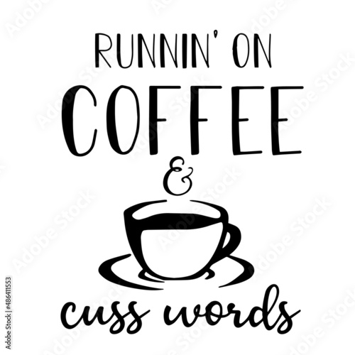 runnin' on coffee cuss words inspirational quotes, motivational positive quotes, silhouette arts lettering design