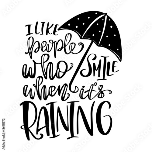 i like people who smile when it's raining inspirational quotes, motivational positive quotes, silhouette arts lettering design