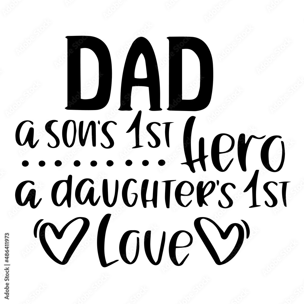 dad a son first hero a daughter's first love inspirational quotes, motivational positive quotes, silhouette arts lettering design