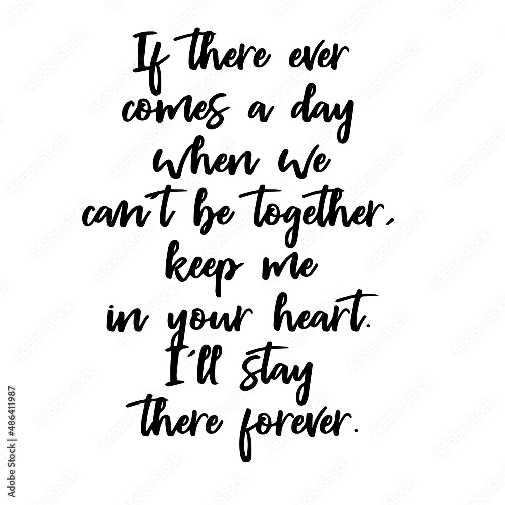 if there ever comes a day when we can't be together keep me in your heart inspirational quotes, motivational positive quotes, silhouette arts lettering design