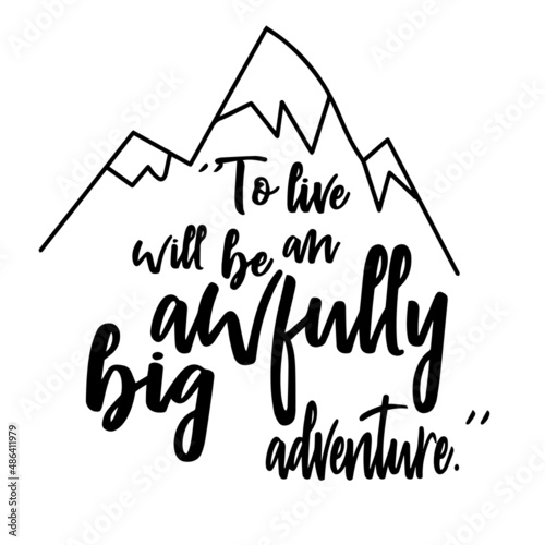 to live will be an awfully big adventure inspirational quotes, motivational positive quotes, silhouette arts lettering design
