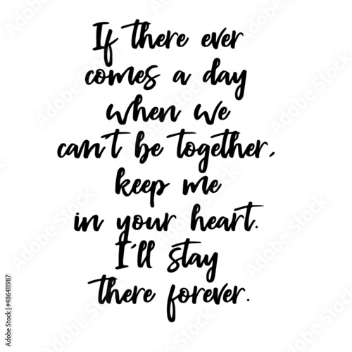 if there ever comes a day when we can't be together keep me in your heart inspirational quotes, motivational positive quotes, silhouette arts lettering design