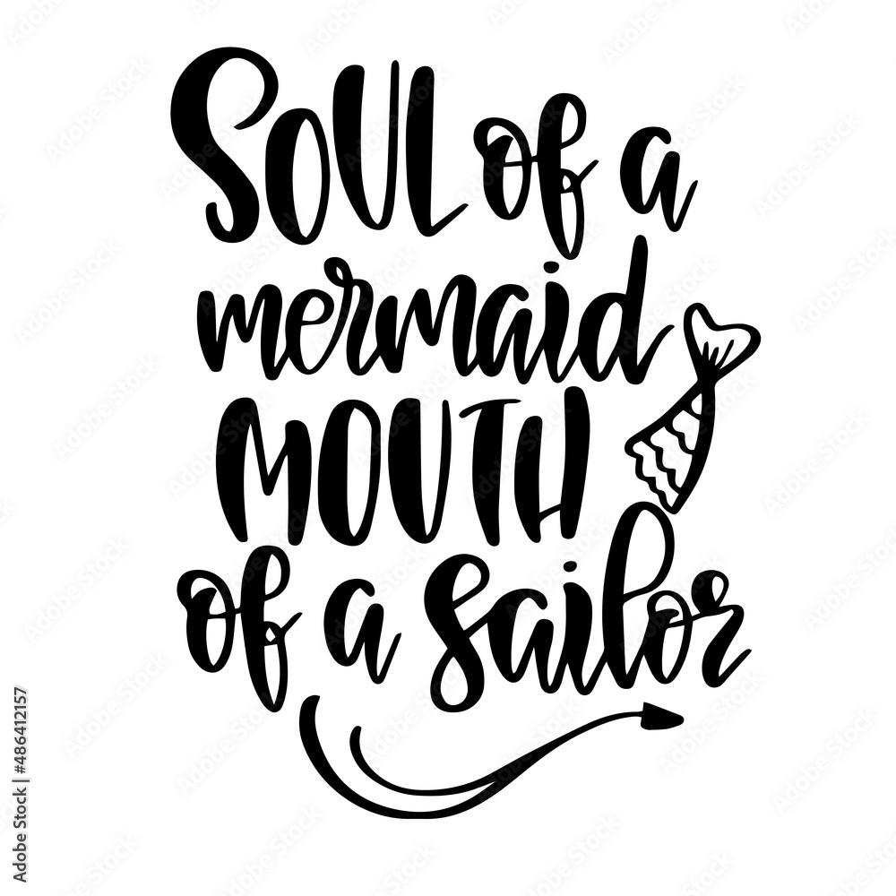 soul of a mermaid mouth of a sailor inspirational quotes, motivational positive quotes, silhouette arts lettering design