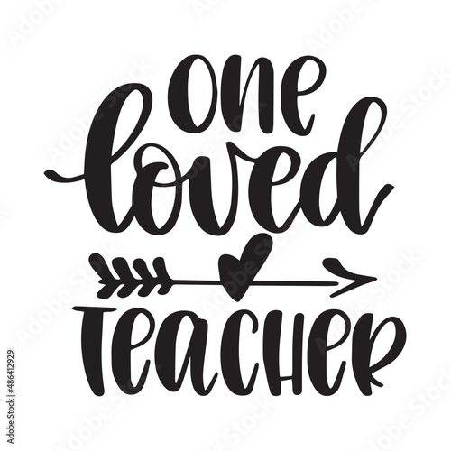 one loved teacher inspirational quotes, motivational positive quotes, silhouette arts lettering design