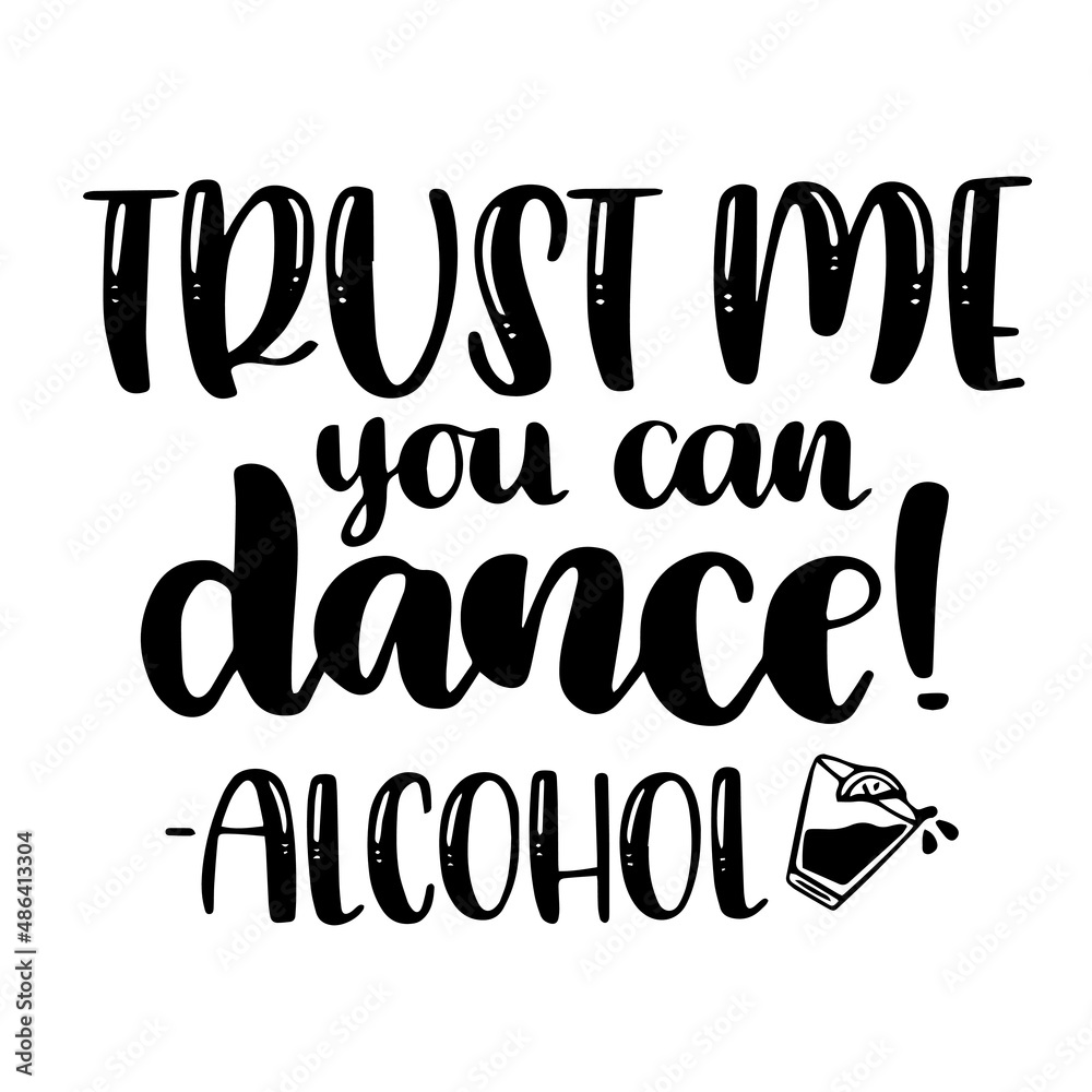 trust me you can dance alcohol inspirational quotes, motivational positive quotes, silhouette arts lettering design