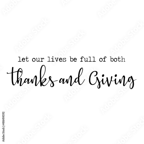 let our lives be full of both thanks and giving inspirational quotes, motivational positive quotes, silhouette arts lettering design