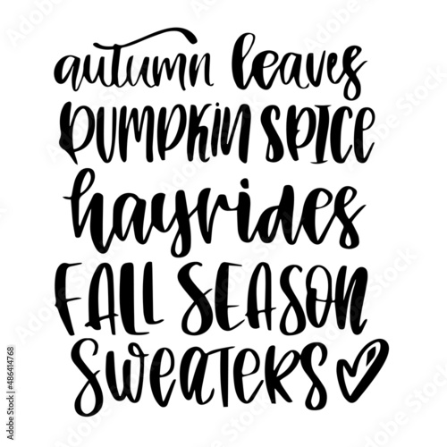 autumn leaves pumpkin spice hayrides fall season sweaters inspirational quotes  motivational positive quotes  silhouette arts lettering design