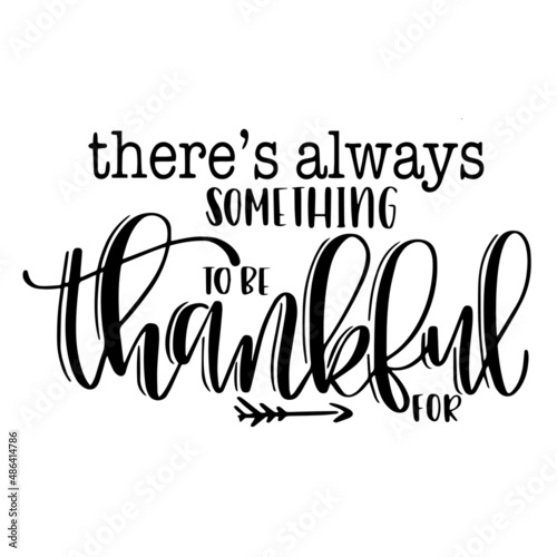 there's always something to be thankful for inspirational quotes, motivational positive quotes, silhouette arts lettering design