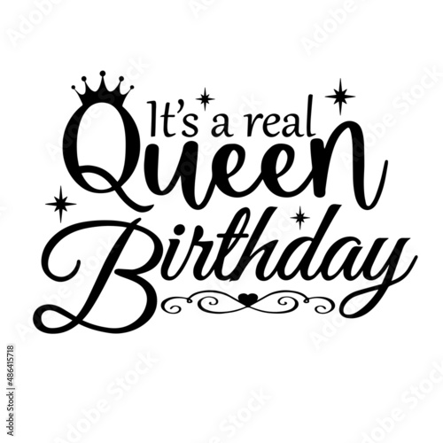 it's a real queen birthday inspirational quotes, motivational positive quotes, silhouette arts lettering design